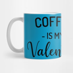 Coffee is my Valentine Mug